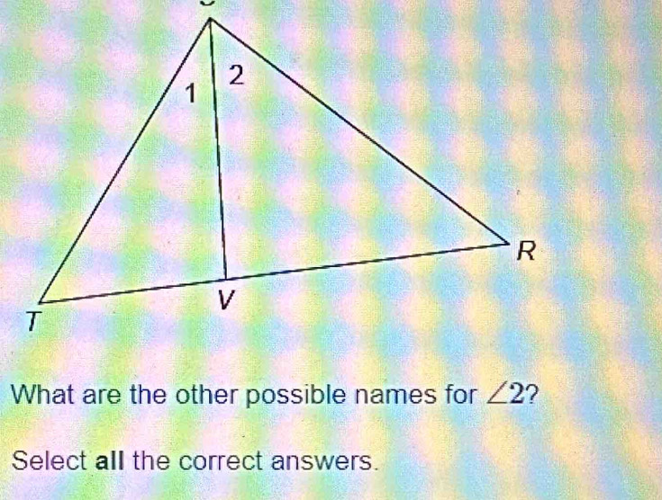 What are the other possible names for ∠ 2
Select all the correct answers.