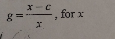 g= (x-c)/x  , for x