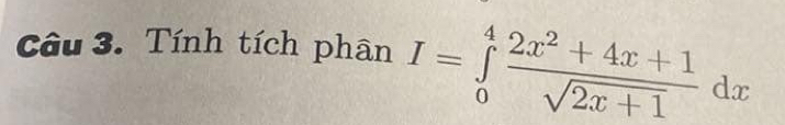 Tính tích phân I=∈tlimits _0^(4frac 2x^2)+4x+1sqrt(2x+1)dx