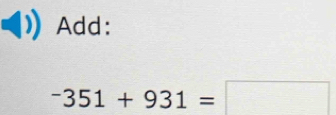 Add:
-351+931=□