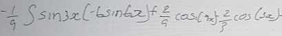 - 1/9 ∈t sin 3x(-6sin 6x)+ 2/9 cos (4x)+ 2/3 cos (3x)