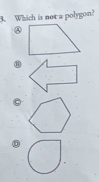 Which is not a polygon?
A
C
D