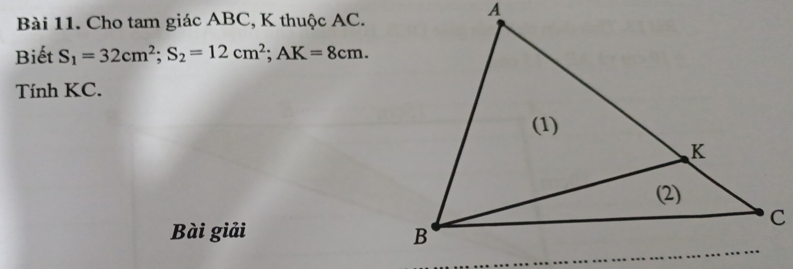 Cho tam giác ABC, K thuộc AC. 
Biết S_1=32cm^2; S_2=12cm^2; AK=8cm. 
Tính KC. 
Bài giải