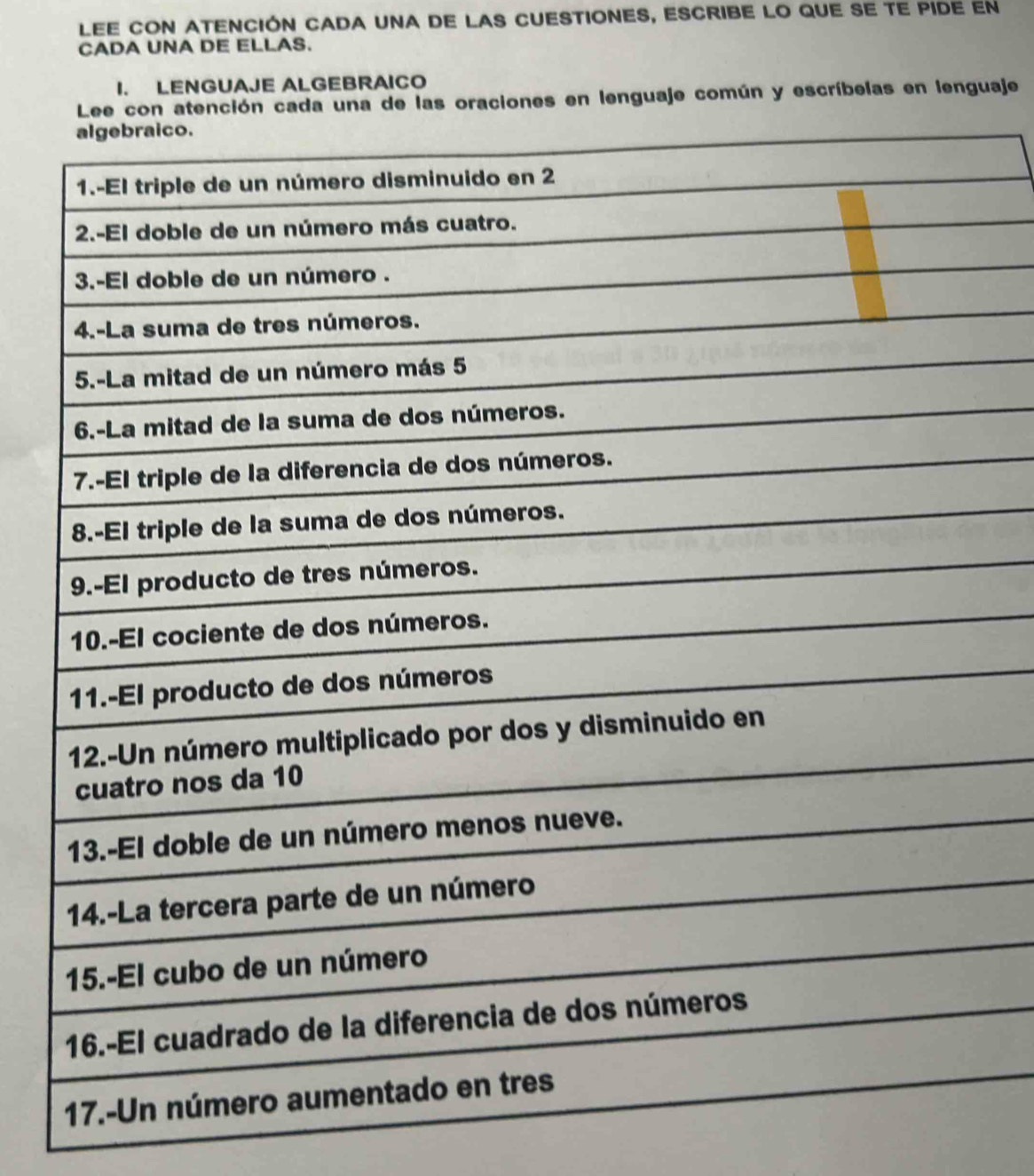 LEE coN atención caDa uNa dE lAS cuestiones, escribe lO qUE sE te pide en 
CADA UNA DE ELLAS. 
I. LENGUAJE ALGEBRAICO 
una de las oraciones en lenguaje común y escríbelas en lenguaje