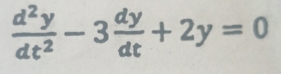  d^2y/dt^2 -3 dy/dt +2y=0