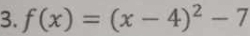 f(x)=(x-4)^2-7