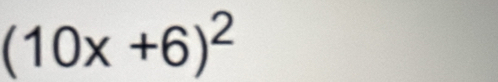 (10x+6)^2