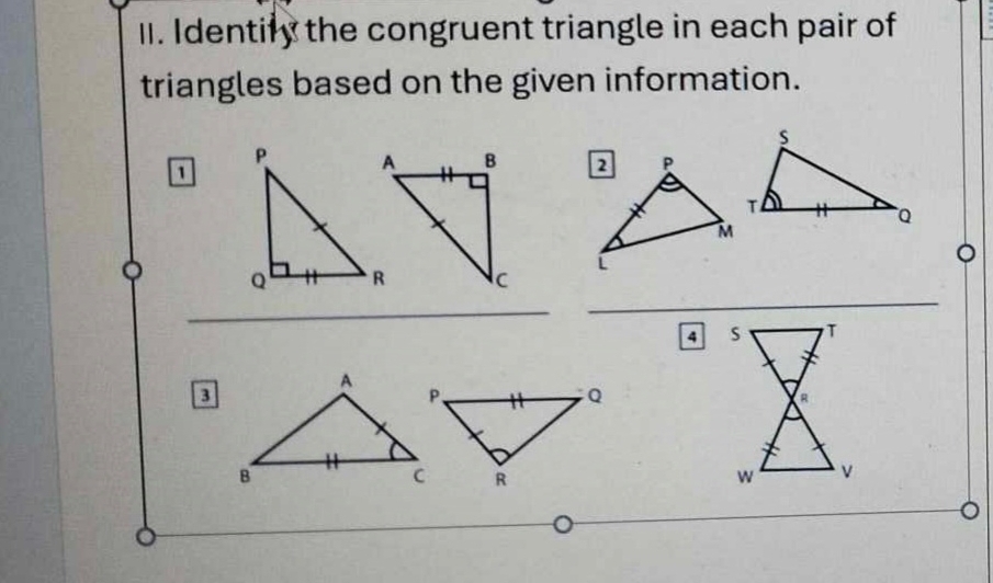 dentify the congruent triangle in each pair of 
triangles based on the given information. 

o 
_ 

_ 
4 
B 
_ 
_