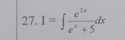 I=∈t  e^(2x)/e^x+5 dx