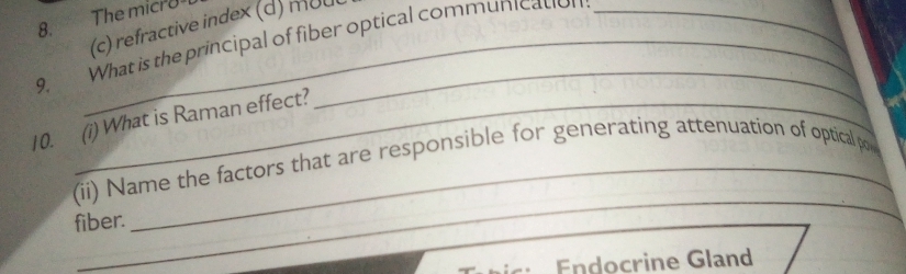 The micro
(c) refractive index (d) moul
9. What is the principal of fiber optical communication
10. (i) What is Raman effect?
_
(ii) Name the factors that are responsible for generating attenuation of optical pon
fiber.
E docrine Gland