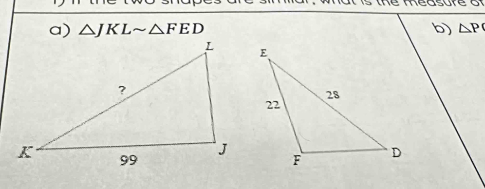 the measure o 
a) △ JKLsim △ FED b) △ P