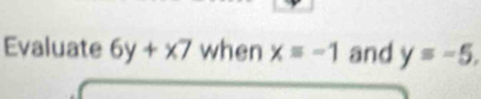 Evaluate 6y+x7 when xequiv -1 and y=-5.