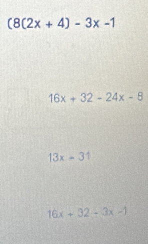 (8(2x+4)-3x-1
16x+32-24x-8
13x+31
16x+32-3x-1