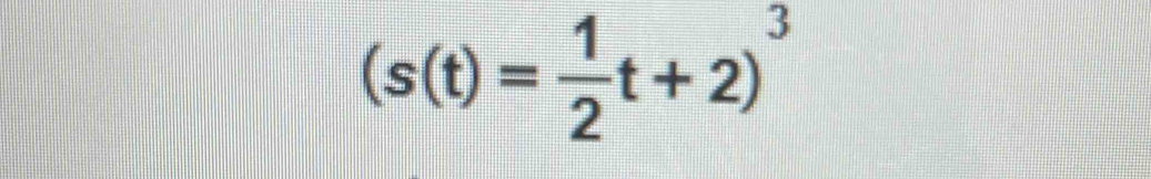 (s(t)= 1/2 t+2)^3