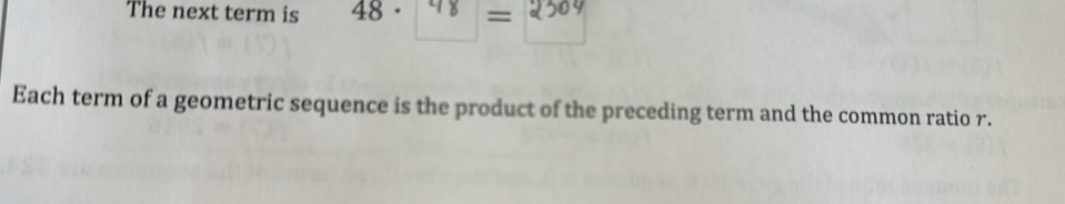 The next term is 48. 48 =
Each term of a geometric sequence is the product of the preceding term and the common ratio r.