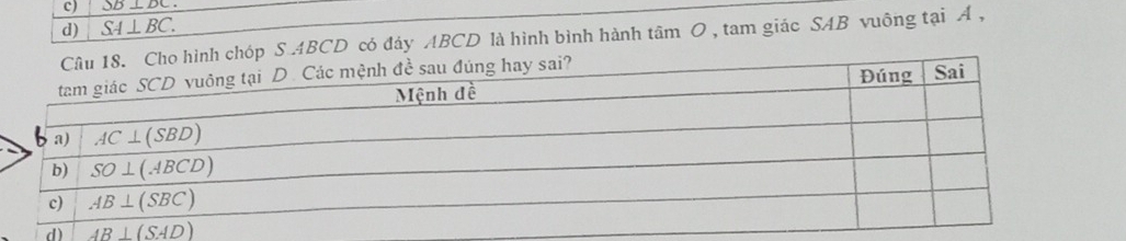 SB⊥ DC.
d) SA⊥ BC.
ho hình chóp S ABCD có đáy ABCD là hình bình hành tâm O , tam giác SAB vuông tại Á ,
d)