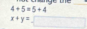 y o u e_
4+5=5+4
x+y=