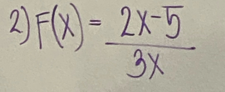 2 F(x)= (2x-5)/3x 