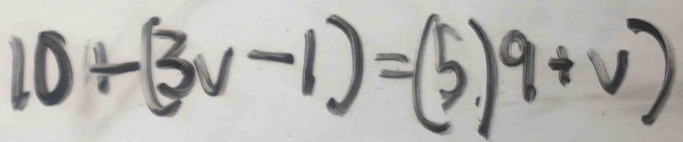 10/ (3v-1)=(5.)9+v)