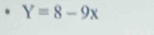 Y=8-9x