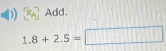 Add.
1.8+2.5=□