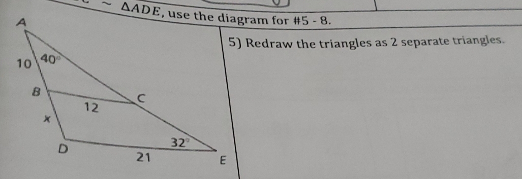 Redraw the triangles as 2 separate triangles.