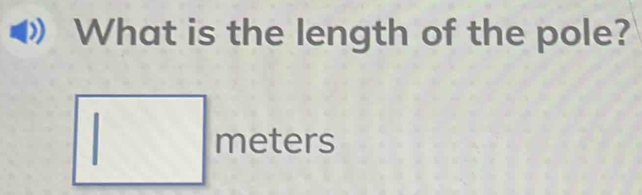 What is the length of the pole?
meters