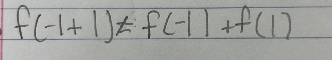 f(-1+1)!= f(-1)+f(1)