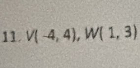 V(-4,4), W(1,3)