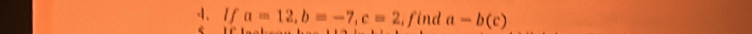 a=12, b=-7, c=2 , find a=b(c)