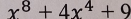 x^8+4x^4+9