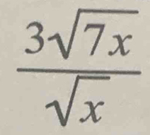  3sqrt(7x)/sqrt(x) 