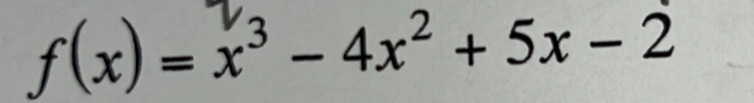 f(x) = x³ - 4x² + 5x − 2