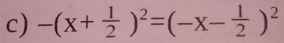 -(x+ 1/2 )^2=(-x- 1/2 )^2