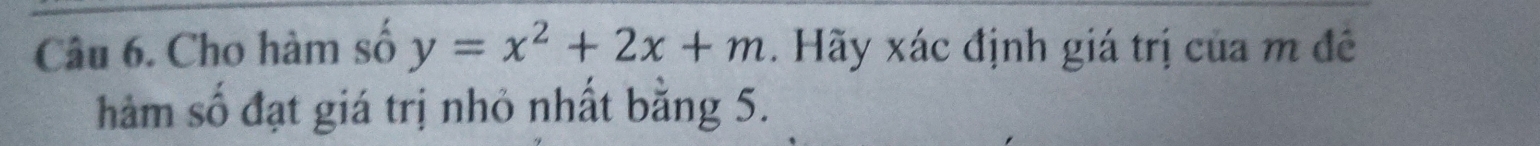 Cho hàm số y=x^2+2x+m. Hãy xác định giá trị của m đề 
hàm số đạt giá trị nhỏ nhất bằng 5.