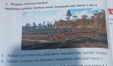 Kerjakan soal-soal berikut. 
Perhatikan gambar berikut untuk menjawab soal nomor 1 dan 2. 
rha 
g 
1. Tulislah tiga informasi yang kamu dapatkan dari gambar tersebut 
2. Tulislah simpulan berdasarkan jawabanmu pada soal nomor 1.