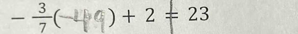 - 3/7 ( ) +2=23