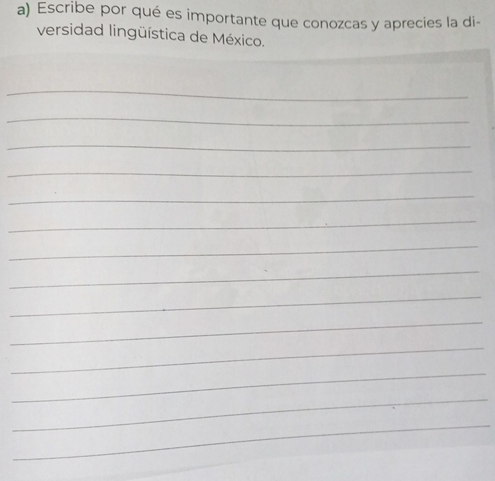 Escribe por qué es importante que conozcas y aprecies la di- 
versidad lingüística de México. 
_ 
_ 
_ 
_ 
_ 
_ 
_ 
_ 
_ 
_ 
_ 
_ 
_ 
_