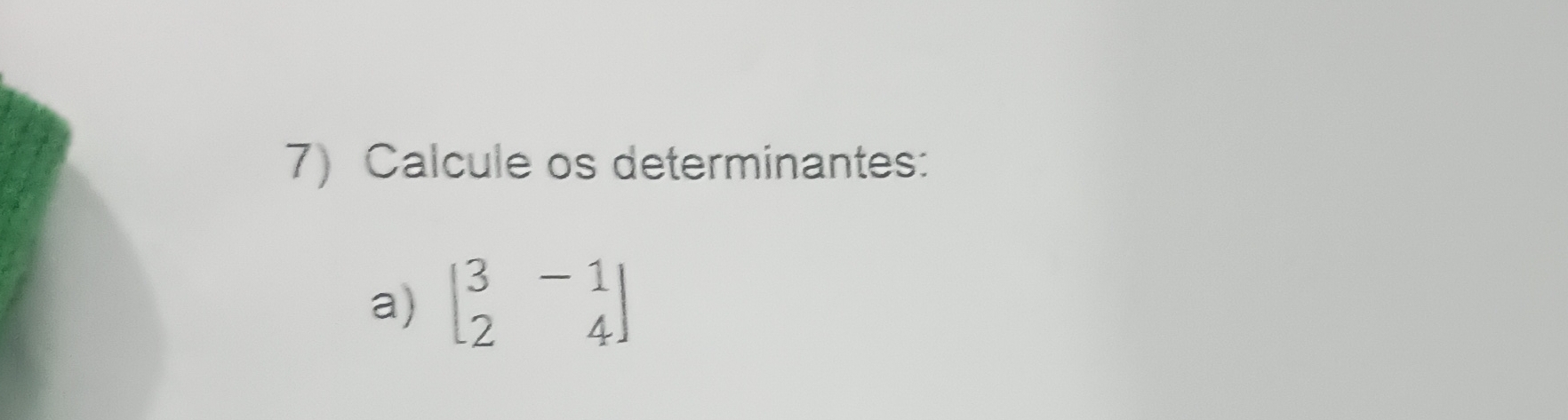 Resolvido:Calcule os determinantes: a) beginvmatrix 3&-1 2&4endvmatrix