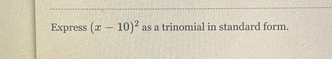 Express (x-10)^2 as a trinomial in standard form.