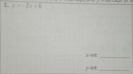 mereeptore 
1. y=-2x+6
x -int:_
y -int:_