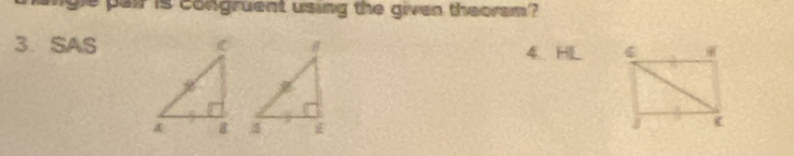 gle pair is congruent using the given theoram ?
3 SAS 4.HL