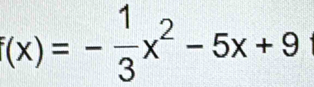 f(x)=- 1/3 x^2-5x+9