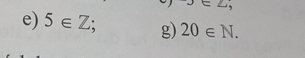 ) 
e) 5∈ Z
g) 20∈ N.