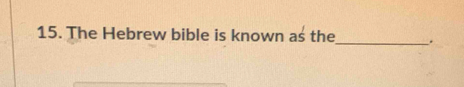 The Hebrew bible is known as the 
_.