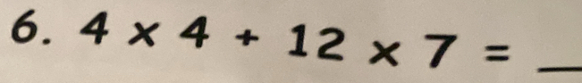 4* 4+12* 7= _