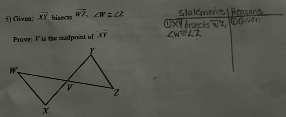 Given: overline XY bisects overline WZ, ∠ W≌ ∠ Z
Prove: V is the midpoint of overline XY