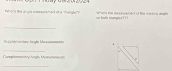 hday 09/20/2024
What's the measurement of the missing angle
What's the angle measurement of a Triangle?? on both triangles???
_
Supplementary Angle Measurements L. .
_
10°
Complementary Angle Measurements
_