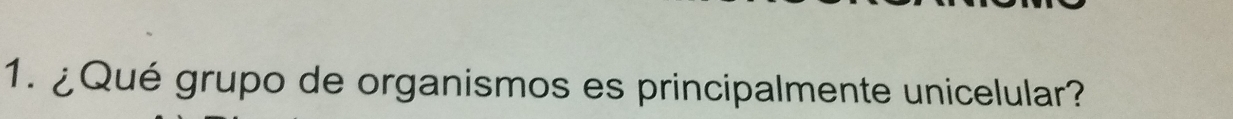 ¿Qué grupo de organismos es principalmente unicelular?