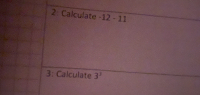 2: Calculate -12-11
3: Calculate 3^3